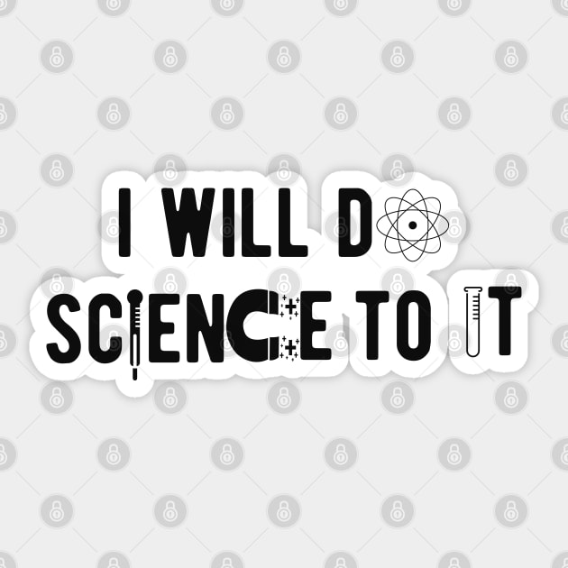 Science - I will do science to it Sticker by KC Happy Shop